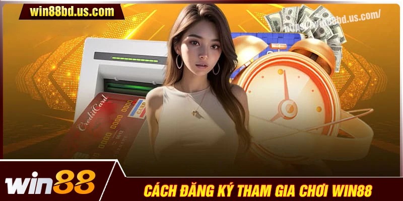 Hướng dẫn đăng ký tài khoản tham gia Win88 com