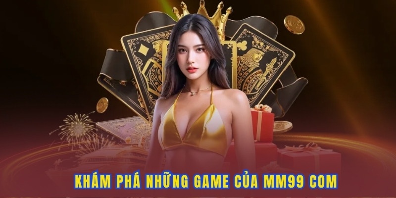 Những trò chơi hot đến từ MM99