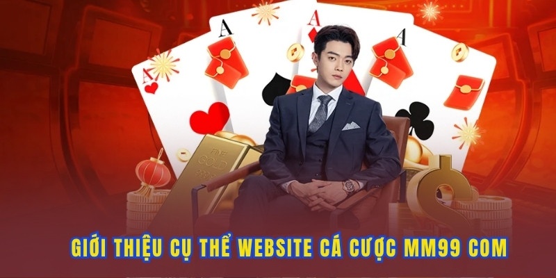 Thông tin giới thiệu cụ thể về MM99 com